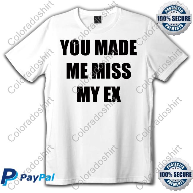 You Made Me Miss My Ex Long Sleeve Tee Shirt